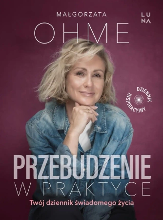Przebudzenie w praktyce. Twój dziennik.. - Małgorzata Ohme