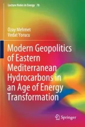 Modern Geopolitics of Eastern Mediterranean Hydrocarbons in an Age of Energy Transformation - Mehmet Ozay