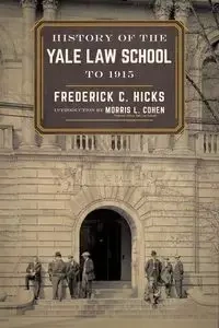 History of the Yale Law School to 1915 - Hicks Frederick  C.