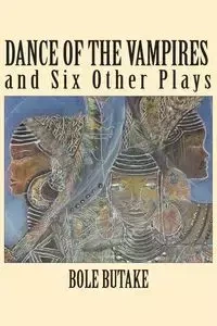 Dance of the Vampires and Six Other Plays - Butake Bole