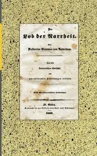 Das Lob der Narrheit. Reprint der Ausgabe von 1839 (BoD) - von Rotterdam Erasmus
