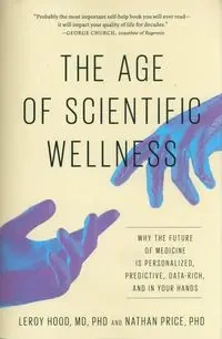 The Age of Scientific Wellness - Leroy Hood, Nathan Price