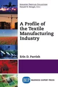 A Profile of the Textile Manufacturing Industry - Erin D. Parrish