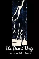 The Demi-Urge by Thomas M. Disch, Science Fiction, Fantasy, Adventure - Thomas M. Disch