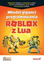Młodzi giganci programowania. Roblox z Lua - praca zbiorowa