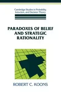 Paradoxes of Belief and Strategic Rationality - Koons Robert C.