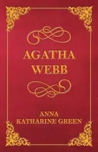 Agatha Webb - Anna Katharine Green - 2013