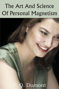 The Art and Science of Personal Magnetism - Dumont T. Q.