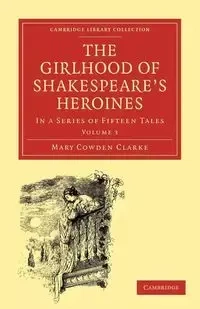 The Girlhood of Shakespeare's Heroines - Mary Clarke Cowden