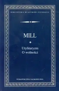 Utylitaryzm. O wolności - John Stuart Mill