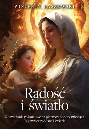 Radość i światło. Rozważania na pierwsze soboty... - Wincenty Łaszewski
