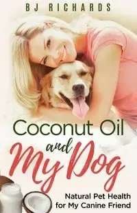 Coconut Oil and My Dog - Richards B J