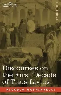 Discourses on the First Decade of Titus Livius - Machiavelli Niccolò
