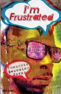 I'm Frustrated Thoughts Becoming Words - Dixon Deontae D