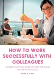 How to work successfully with colleagues - Rose Emma W.