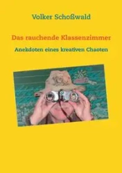 Das rauchende Klassenzimmer - Schoßwald Volker