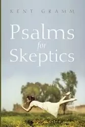 Psalms for Skeptics - Kent Gramm