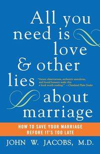All You Need Is Love and Other Lies about Marriage - John Jacobs W