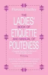 The Ladies Book of Etiquette and Manual of Politeness - Florence Hartley
