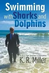 Swimming with Sharks and Dolphins - Miller K.R.