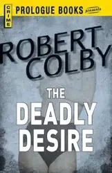 The Deadly Desire - Colby Robert
