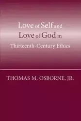 Love of Self and Love of God in Thirteenth-Century Ethics - Thomas M. Osborne