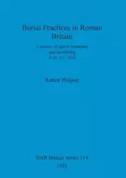 Burial Practices in Roman Britain - Robert Philpott