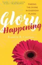 Glory Happening - Kaitlin Curtice B