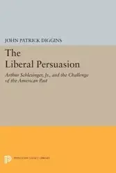 The Liberal Persuasion - Diggins John Patrick