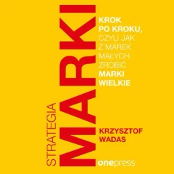 audiobook Strategia marki krok po kroku, czyli jak z marek małych zrobić marki wielkie - Krzysztof Wadas