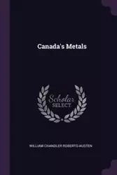 Canada's Metals - William Roberts-Austen Chandler