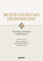 Bezpieczeństwo ekonomiczne. Polityka, finanse i innowacje - opracowanie zbiorowe