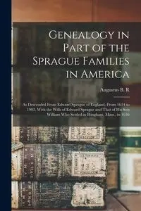 Genealogy in Part of the Sprague Families in America - Augustus B. Sprague R. 1827-