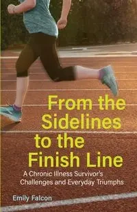From the Sidelines to the Finish Line - Emily Falcon