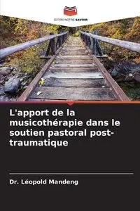 L'apport de la musicothérapie dans le soutien pastoral post-traumatique - Mandeng Dr. Léopold