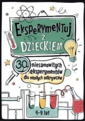 Eksperymentuj z dzieckiem. 30 niesamow. eksperym. - Jarosław Wasilewski