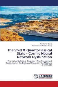 The Void & Quantoclassical State - Cosmic Neural Network Dysfunction - Kurup Ravikumar