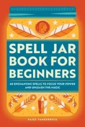 Spell Jar Book for Beginners - Paige Vanderbeck