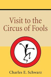 Visit to the Circus of Fools - Schwarz Charles E.