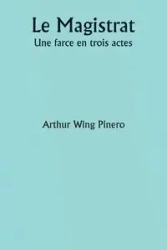 Le Magistrat Une farce en trois actes - Arthur Pinero Wing