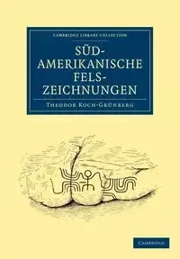 Südamerikanische Felszeichnungen - Koch-Grünberg Theodor