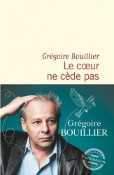 Coeur ne cede pas - Gregoire Bouillier