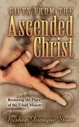 GIFTS FROM THE ASCENDED CHRIST - DWAYNE STONE BISHOP