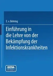 Einfuhrung in Die Lehre Von Der Bekampfung Der Infektionskrankheiten - Von Emil Behring