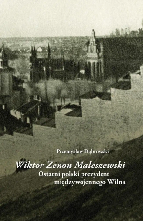 Wiktor Zenon Maleszewski. Ostatni polski prezydent - Przemysław Dąbrowski