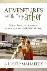 Adventures with My Father - Mahaffey A. L. Skip