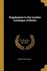 Supplement to the London Catalogue of Books - Catalogue London