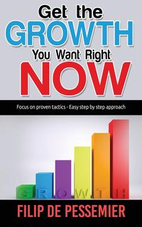 Get the Growth You Want Right Now. - Filip De Pessemier