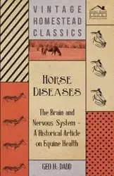Horse Diseases - The Brain and Nervous System - A Historical Article on Equine Health - Dadd Geo H