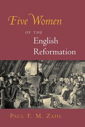 Five Women of the English Reformation - Zahl Paul F. M.